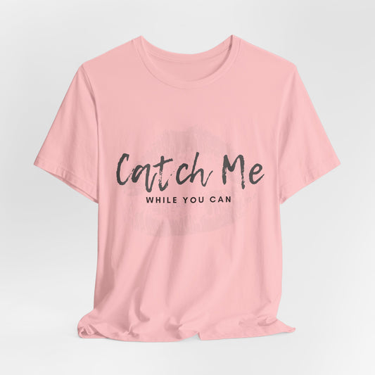 Catch Me While You Can T-Shirt