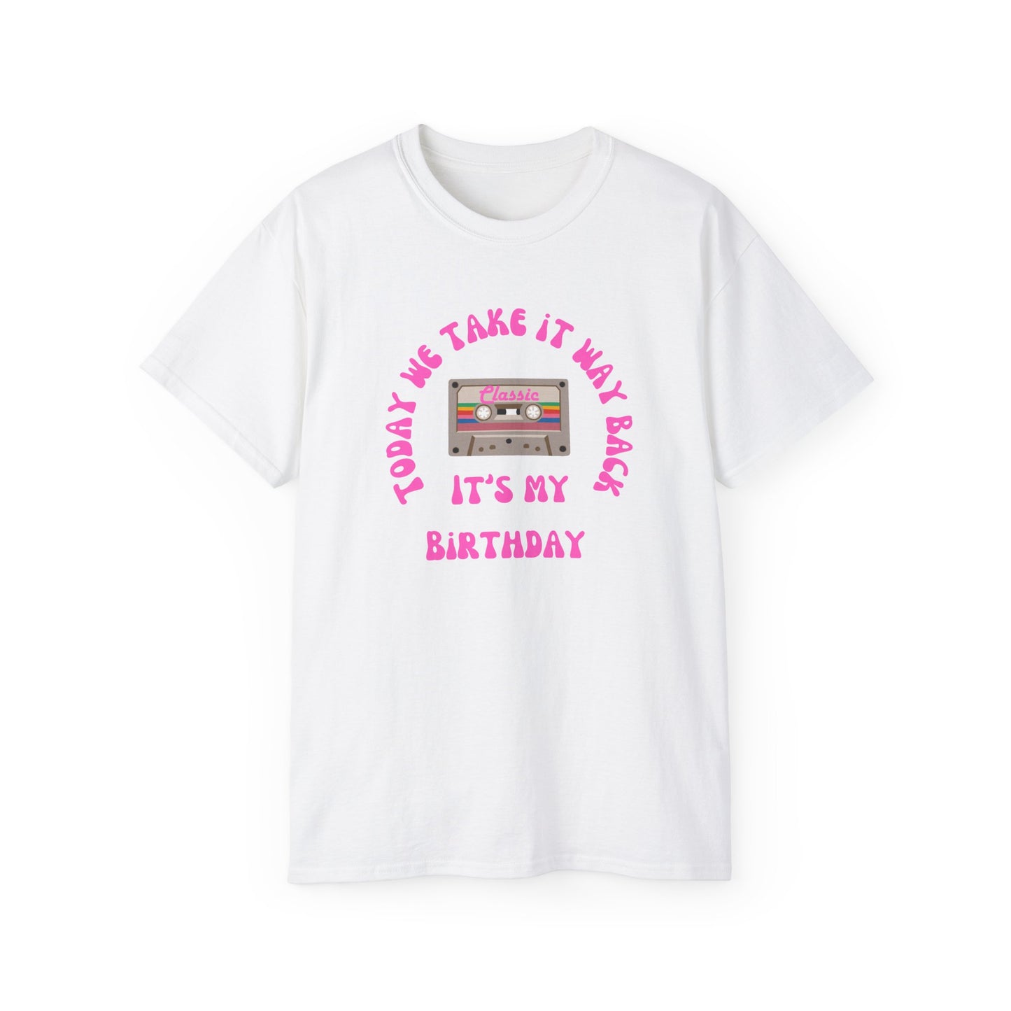 Today We Take It Way Back... It's My Birthday T-Shirt
