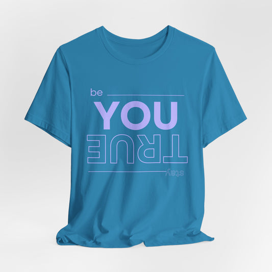 Be You Stay True T-Shirt