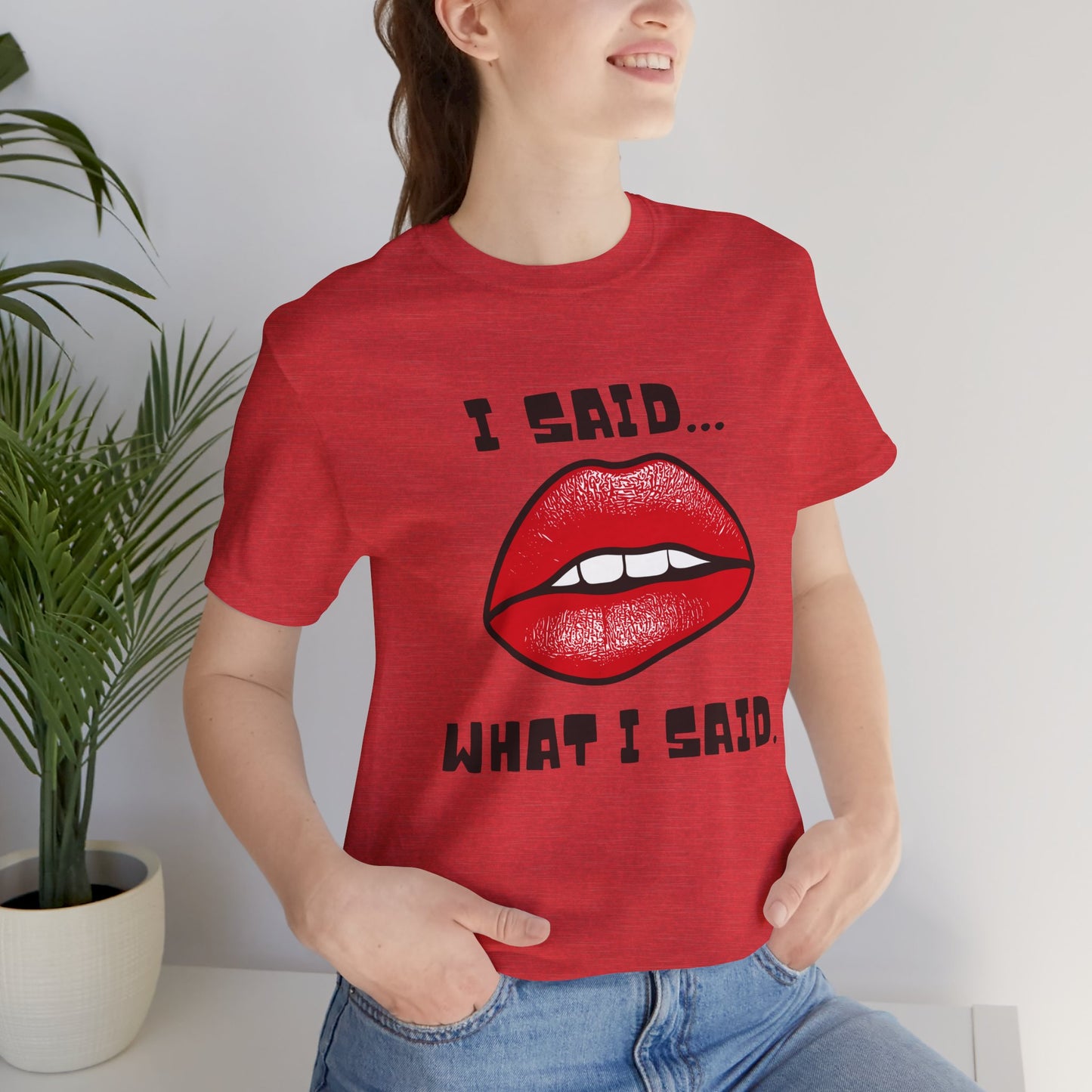 I Said What I Said T-Shirt