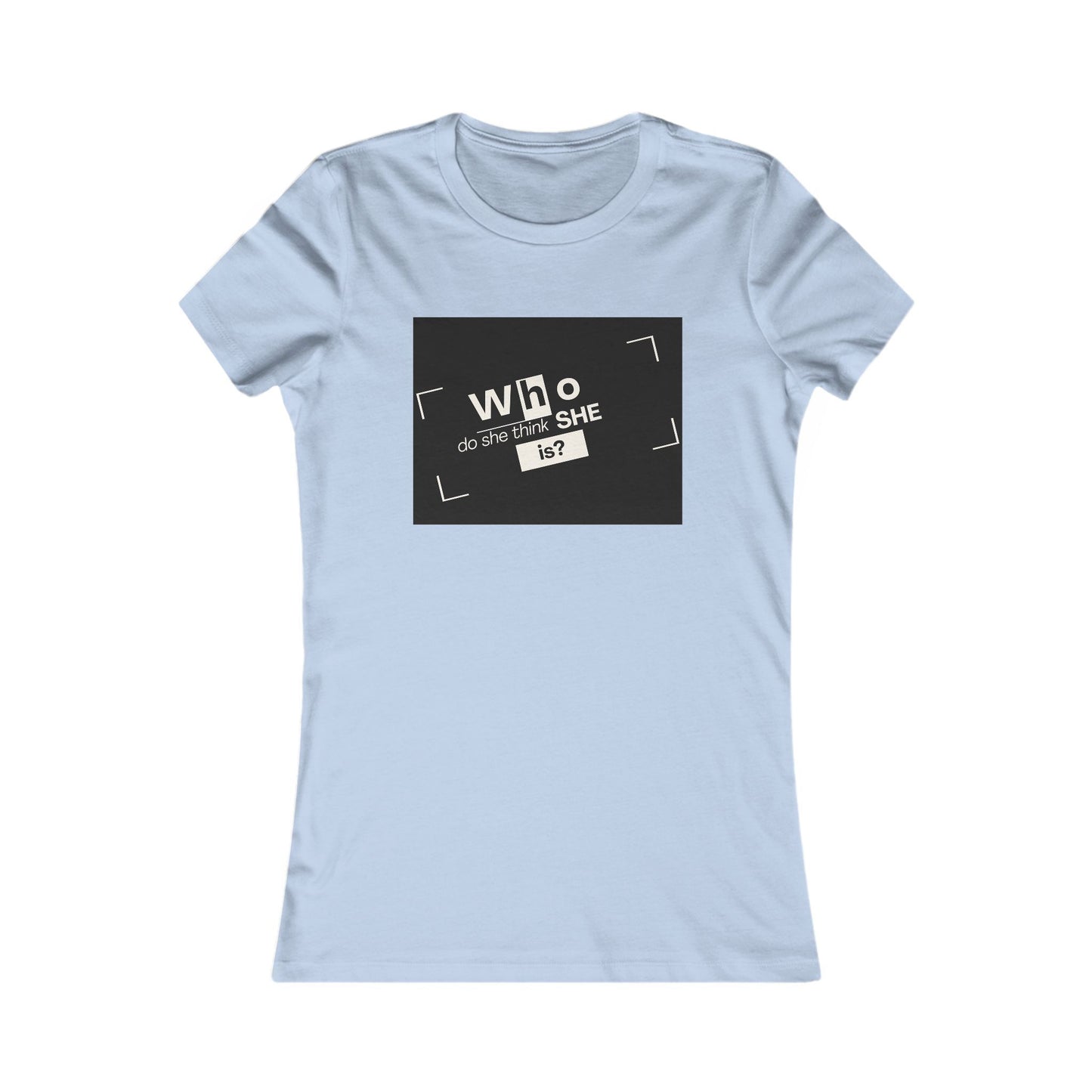 Who Do She Think She is Fitted T-Shirt