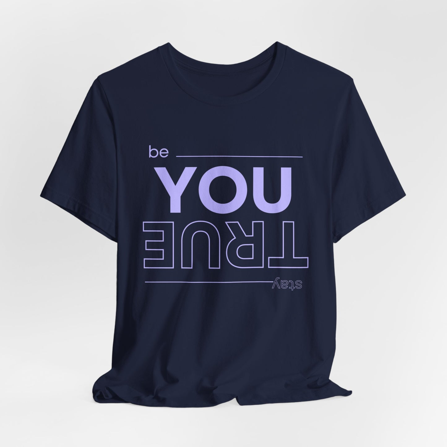 Be You Stay True T-Shirt