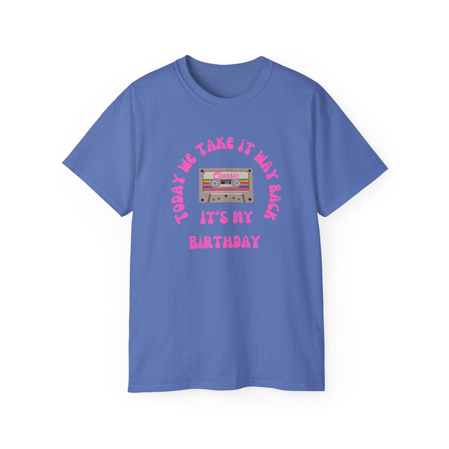 Today We Take It Way Back... It's My Birthday T-Shirt