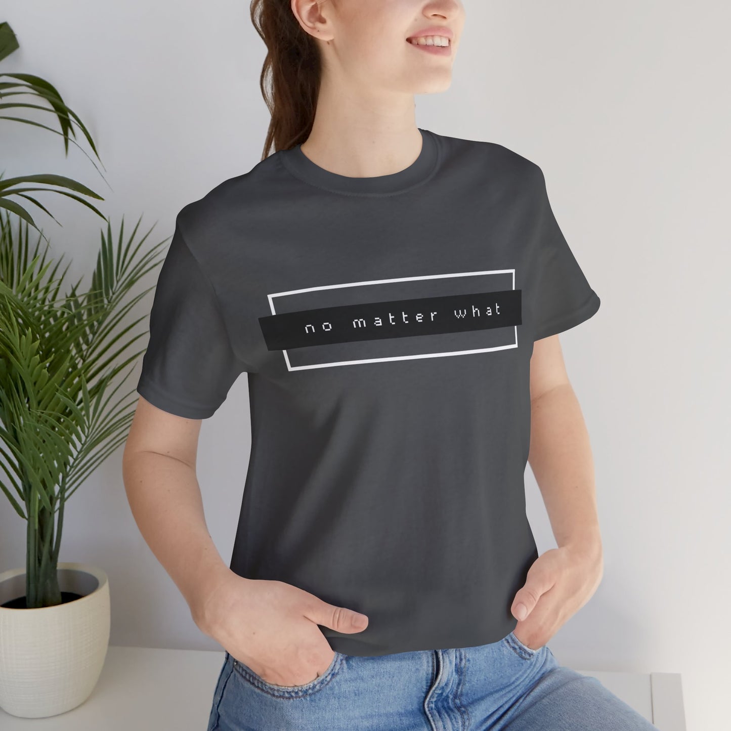 No Matter What T-Shirt
