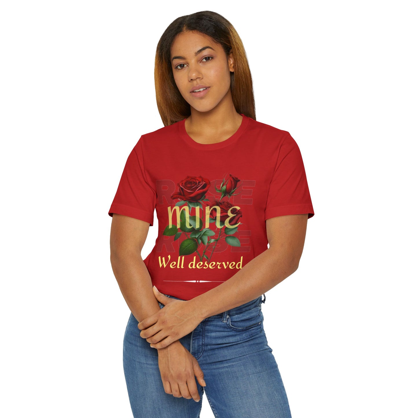 Roses Well Deserved... Mine Tee