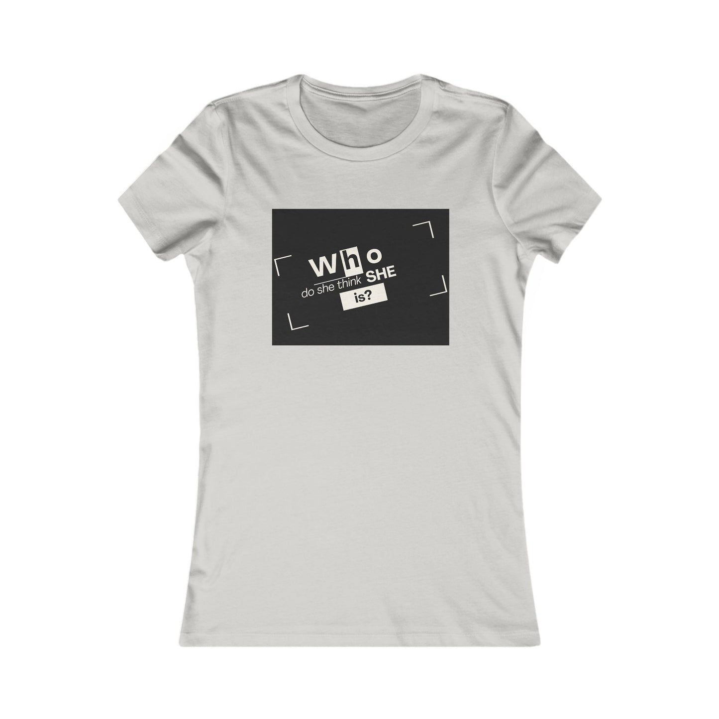 Who Do She Think She is Fitted T-Shirt