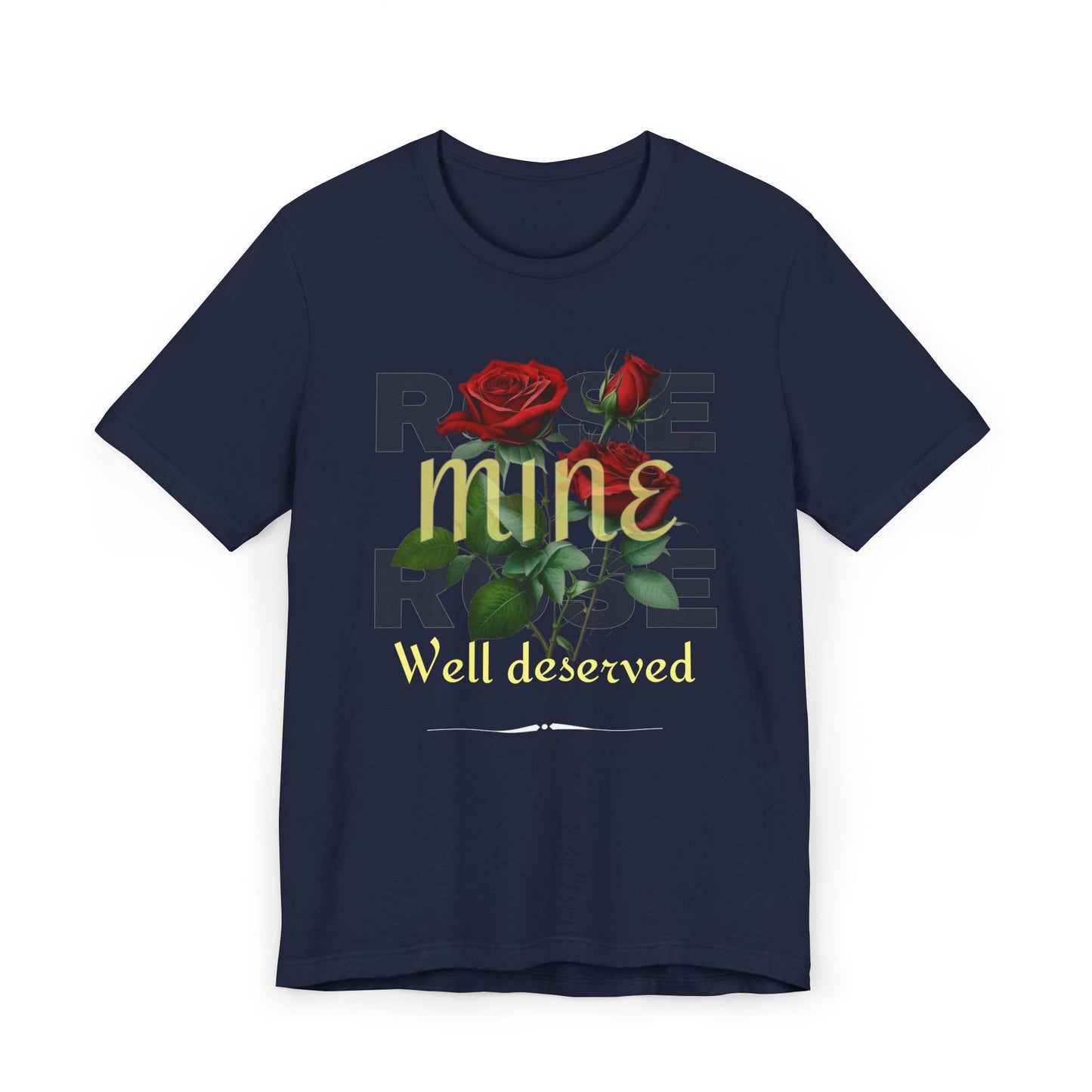 Roses Well Deserved... Mine Tee