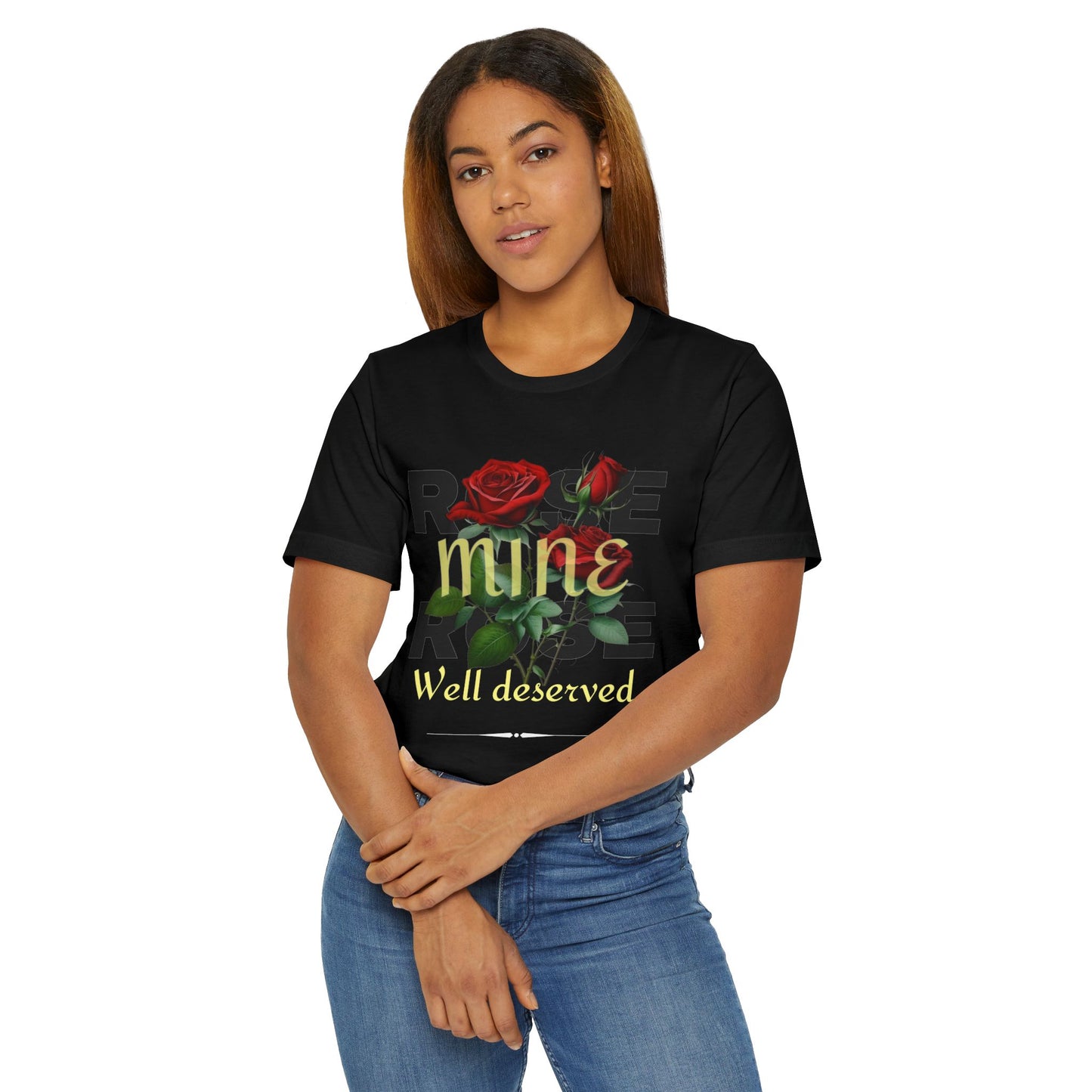 Roses Well Deserved... Mine Tee