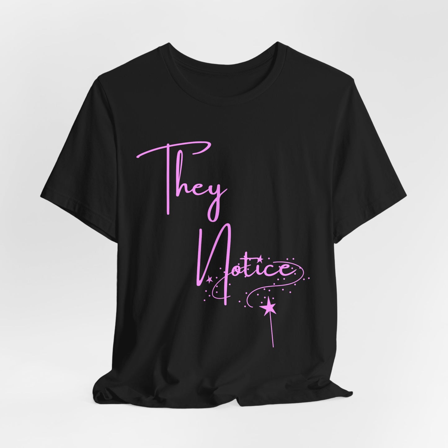 They Notice with star wand T-Shirt