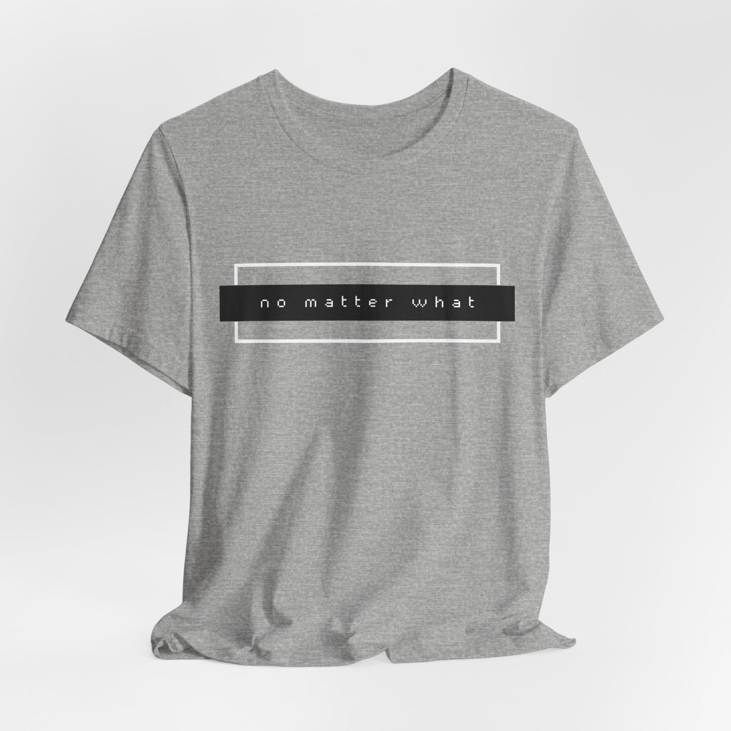 No Matter What T-Shirt