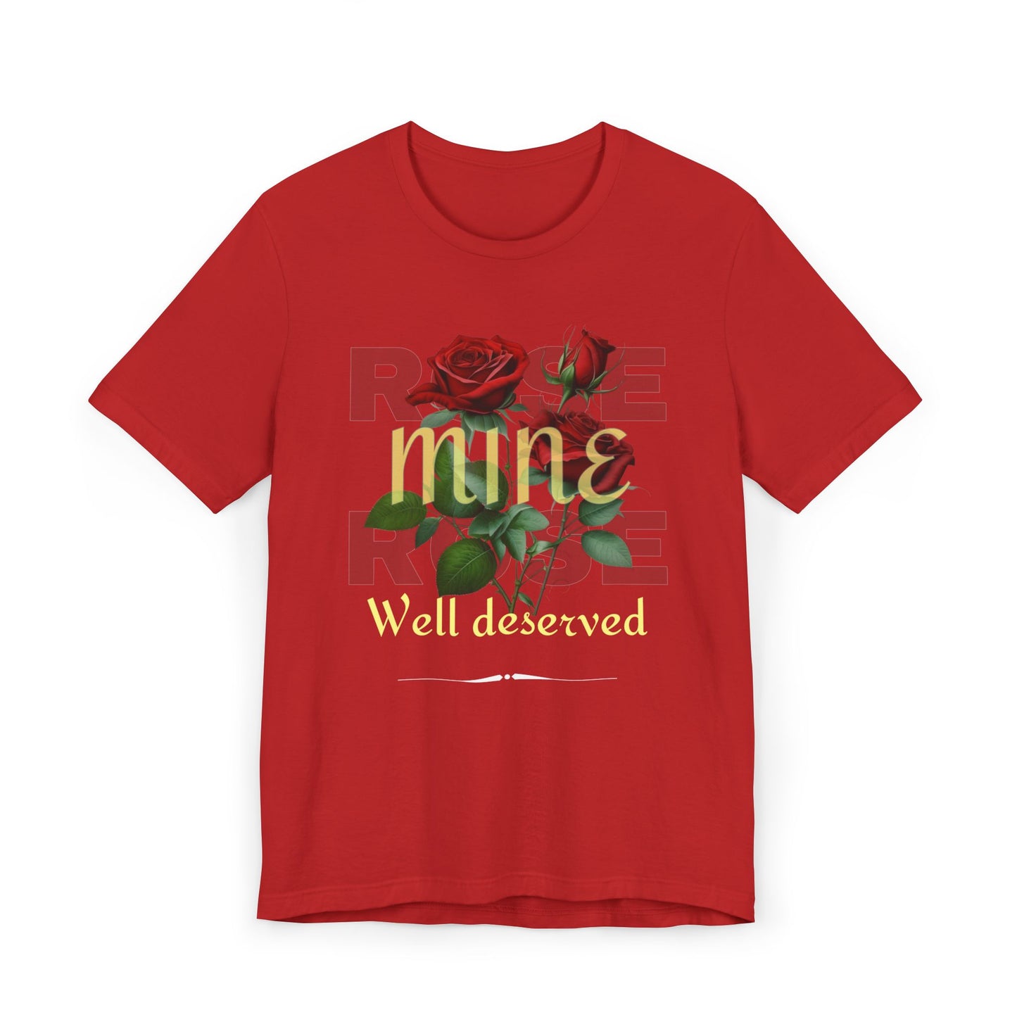 Roses Well Deserved... Mine Tee
