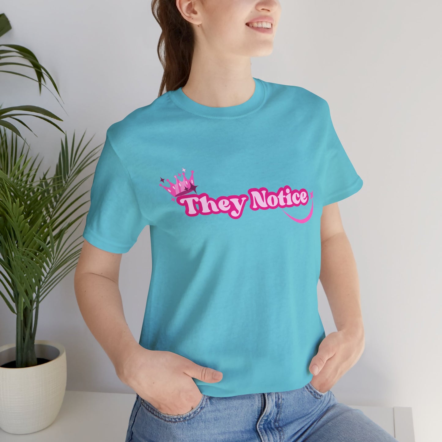 They Notice with Crown T-Shirt
