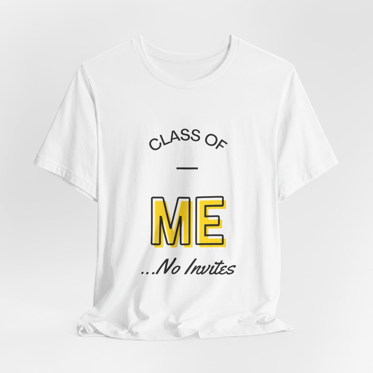 Class of Me... No invites T-Shirt