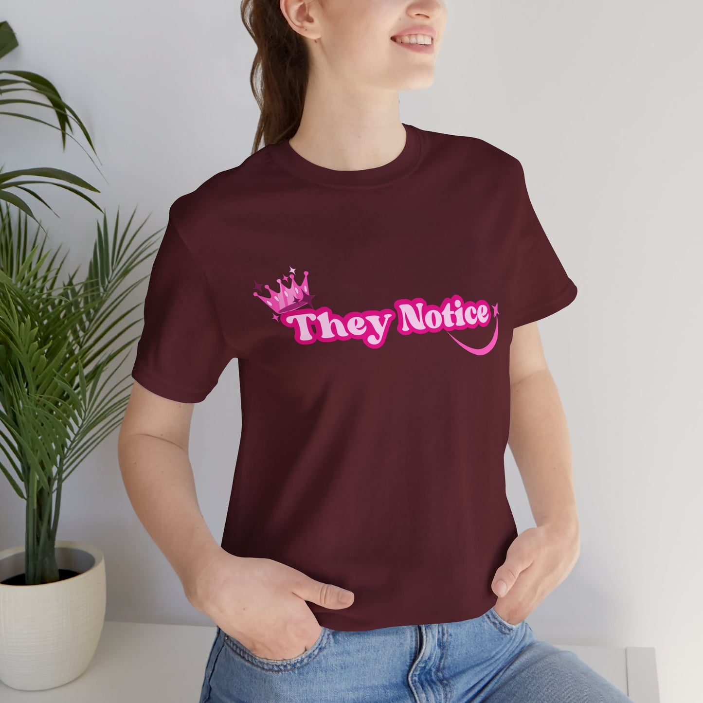 They Notice with Crown T-Shirt