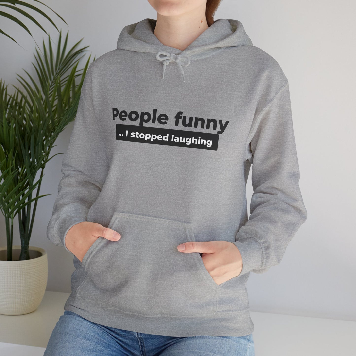 People Funny... I Stopped Laughing Hoodie
