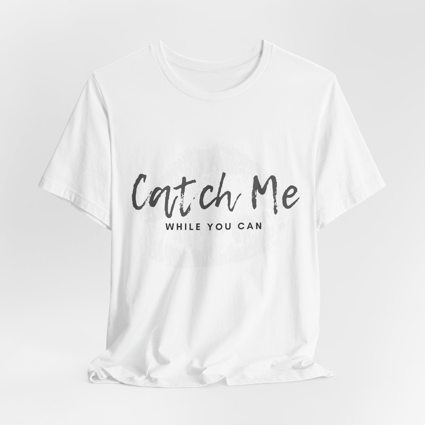 Catch Me While You Can T-Shirt