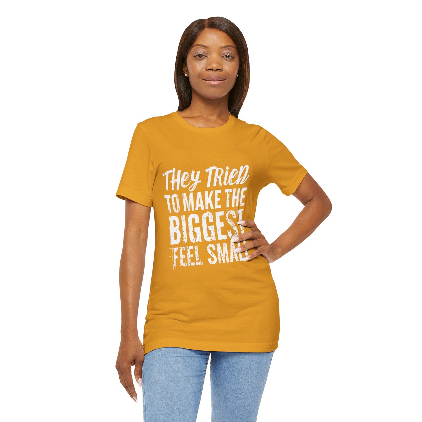 They Tried To Make The BIGGEST Feel Small T-Shirt