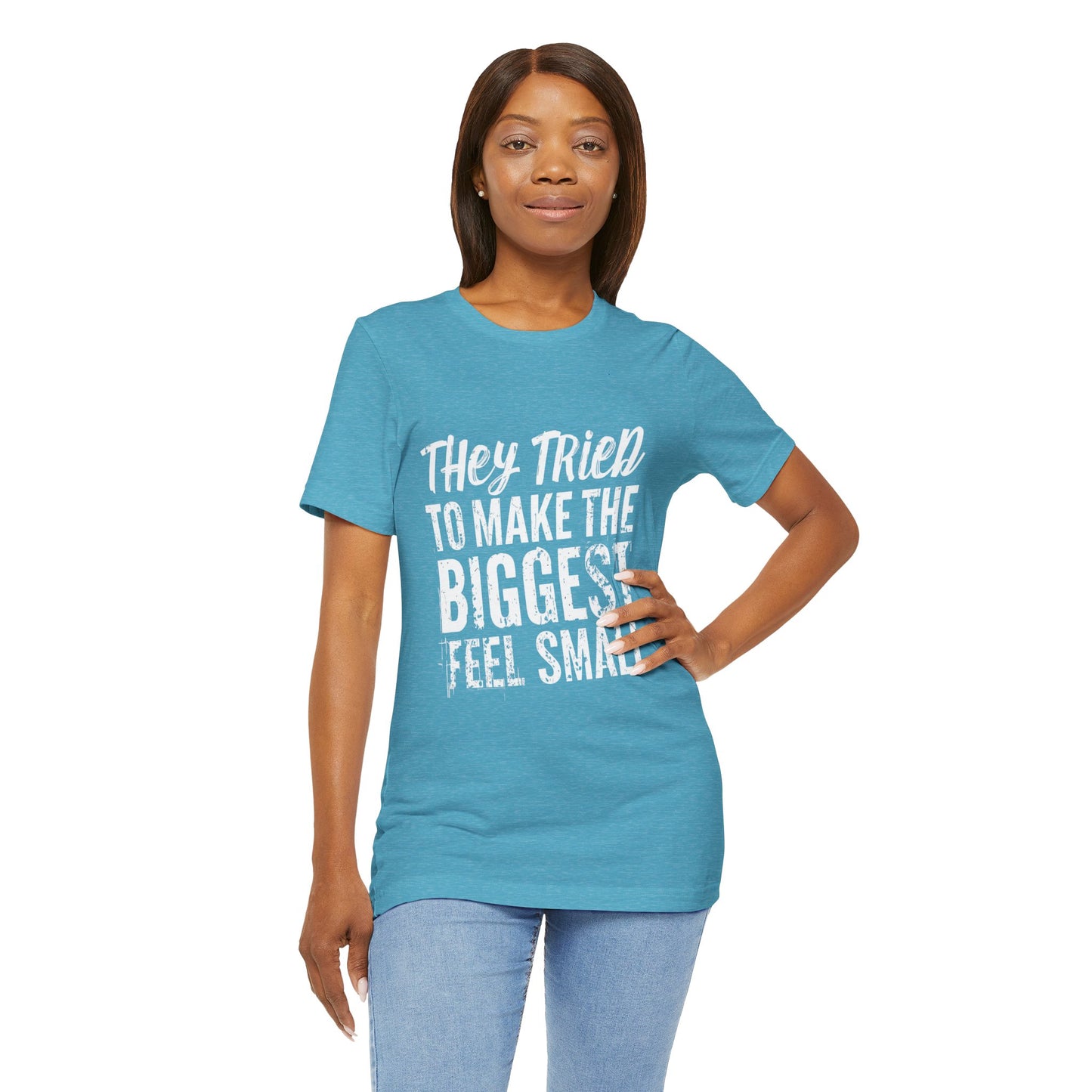 They Tried To Make The BIGGEST Feel Small T-Shirt