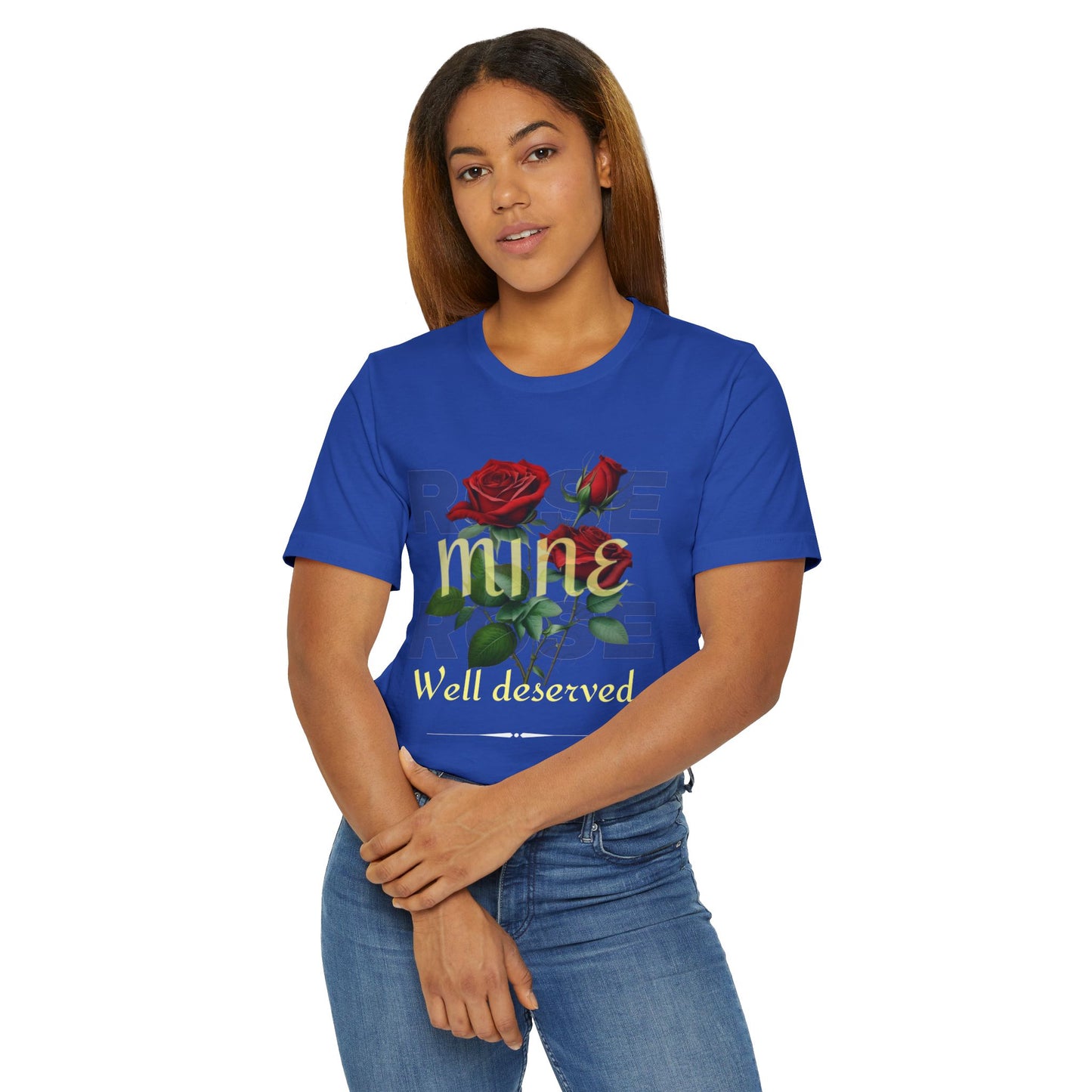 Roses Well Deserved... Mine Tee