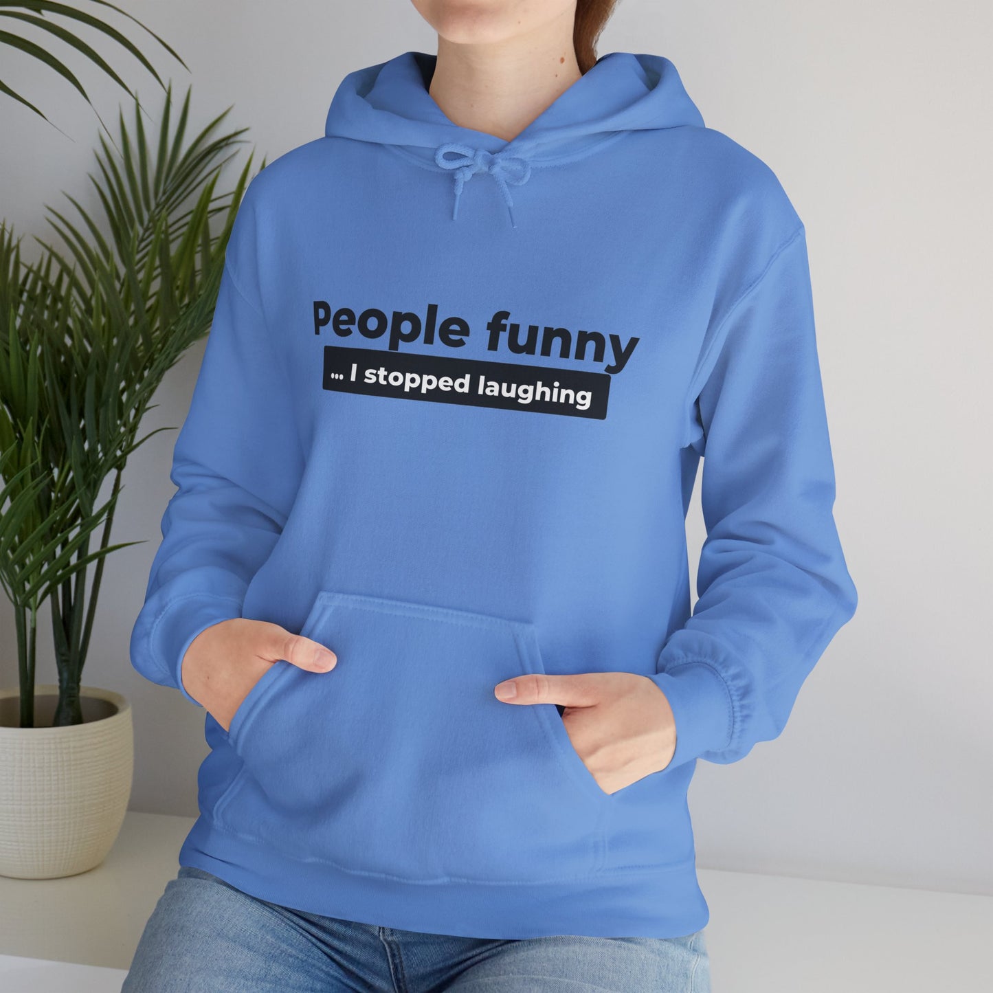 People Funny... I Stopped Laughing Hoodie