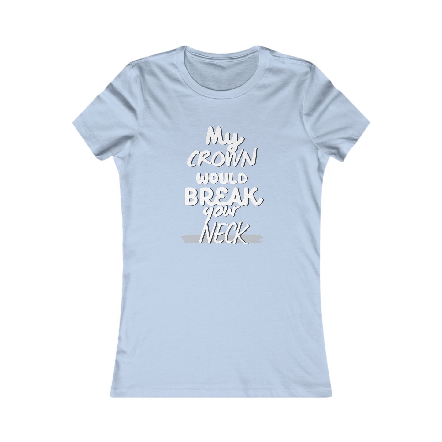 My Crown Would Break Your Neck Fitted T-Shirt