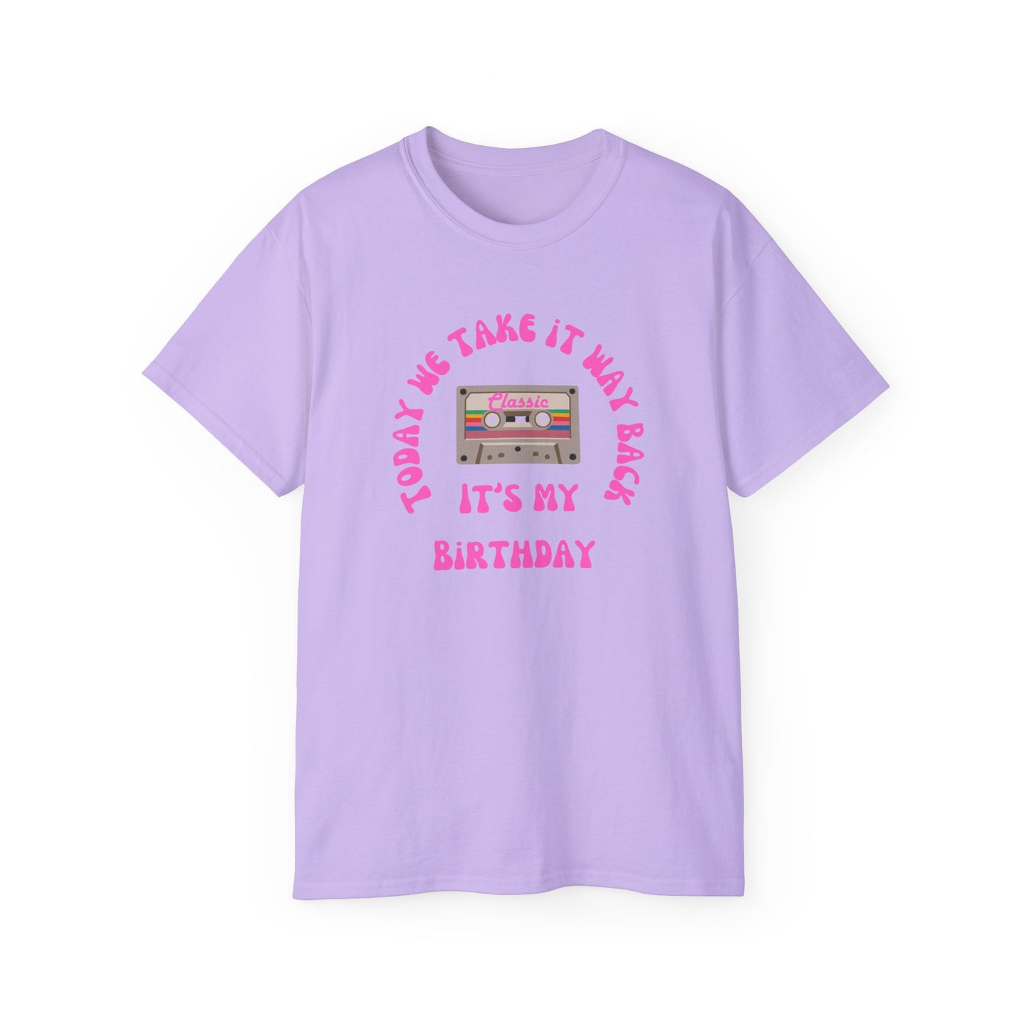 Today We Take It Way Back... It's My Birthday T-Shirt