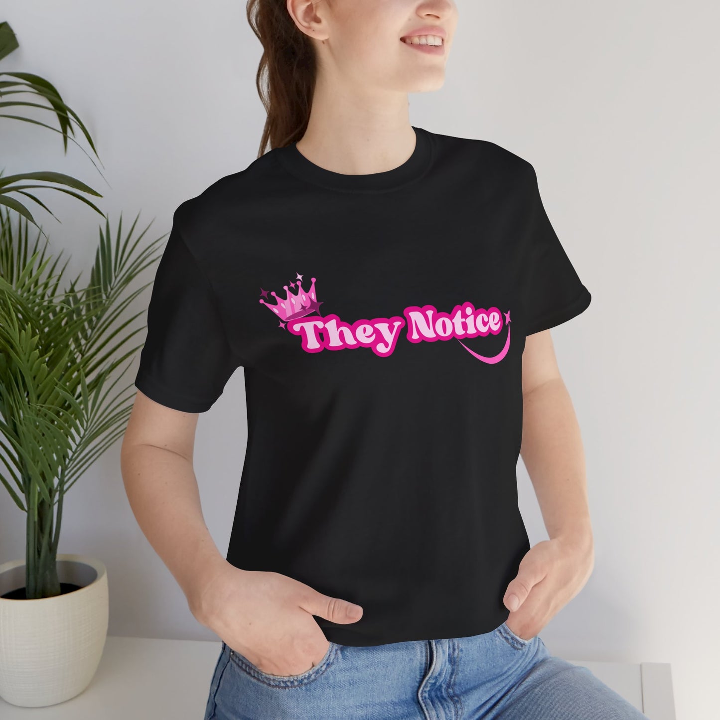 They Notice with Crown T-Shirt