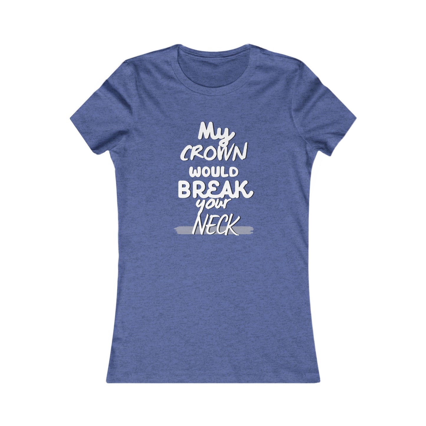 My Crown Would Break Your Neck Fitted T-Shirt