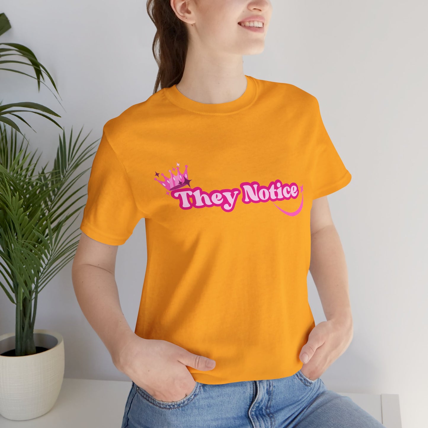 They Notice with Crown T-Shirt