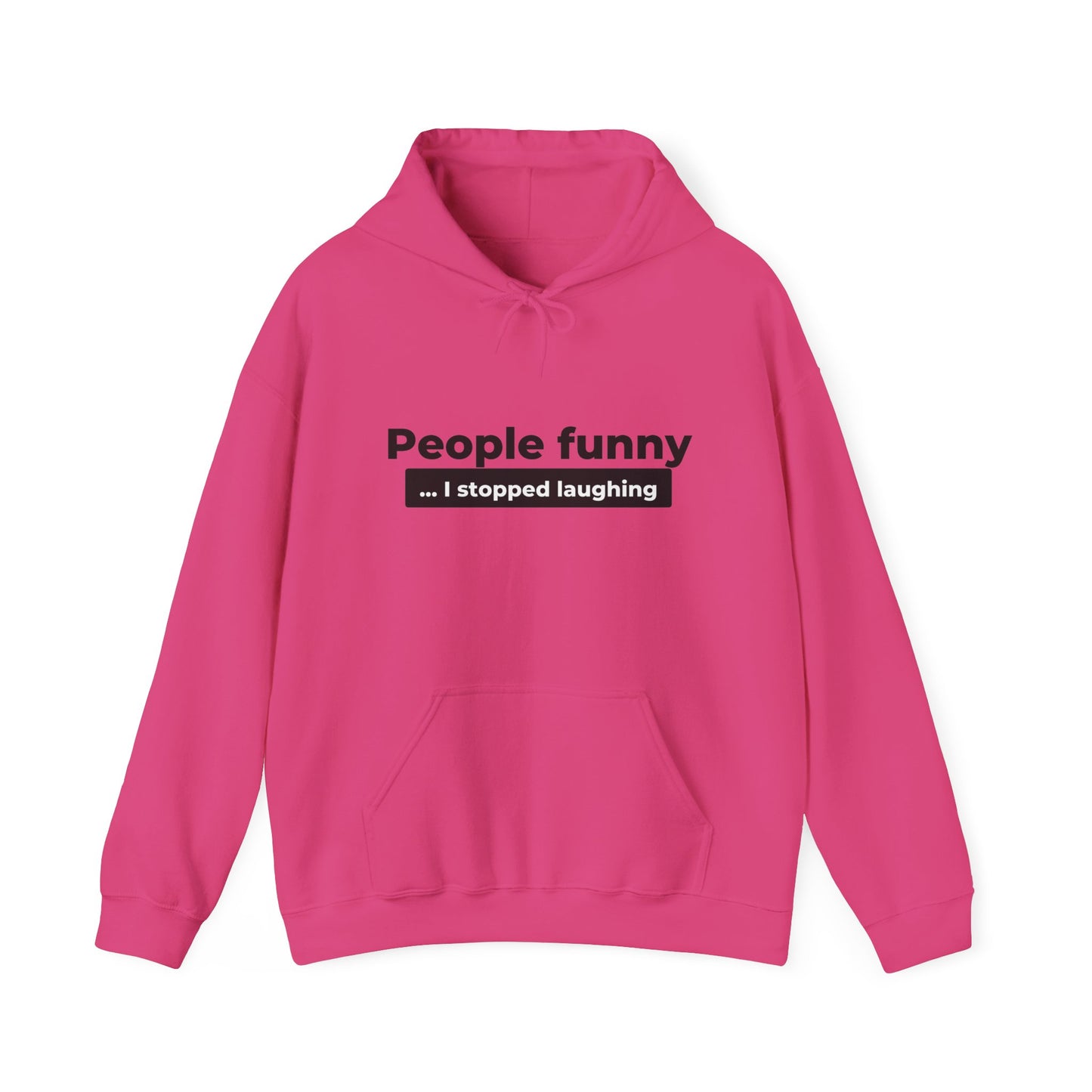 People Funny... I Stopped Laughing Hoodie