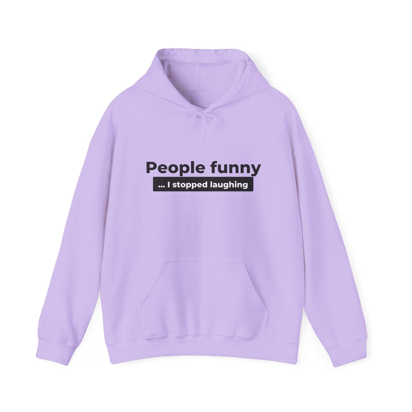 "People funny ... I stopped laughing" Hoodie