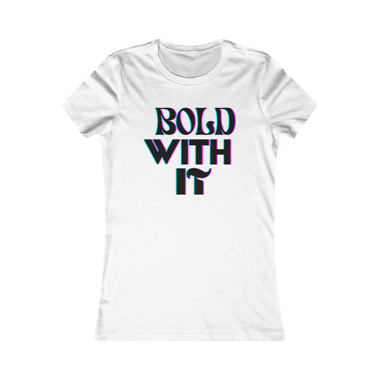 "Bold with it" - Women's Favorite Tee