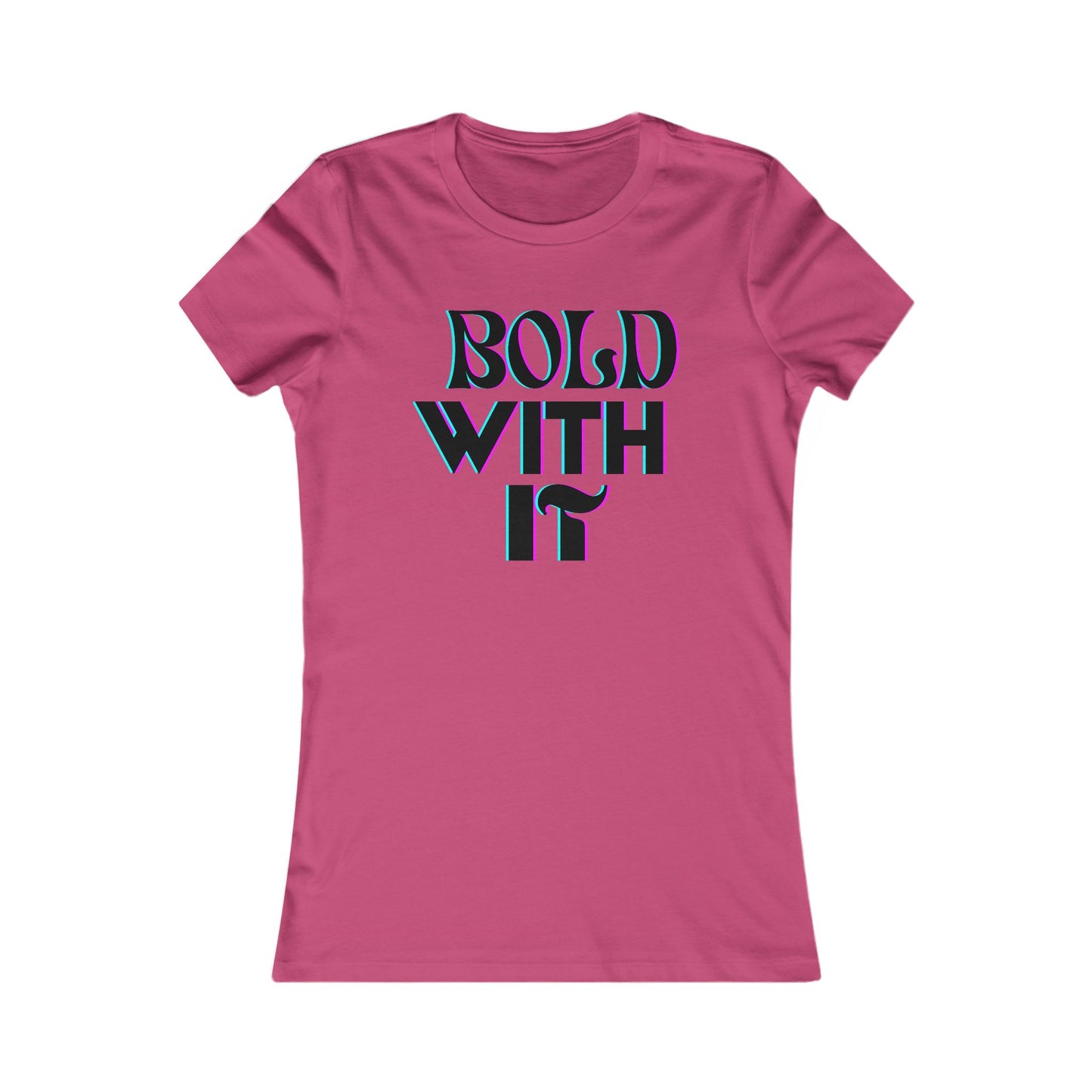 "Bold with it" - Women's Favorite Tee