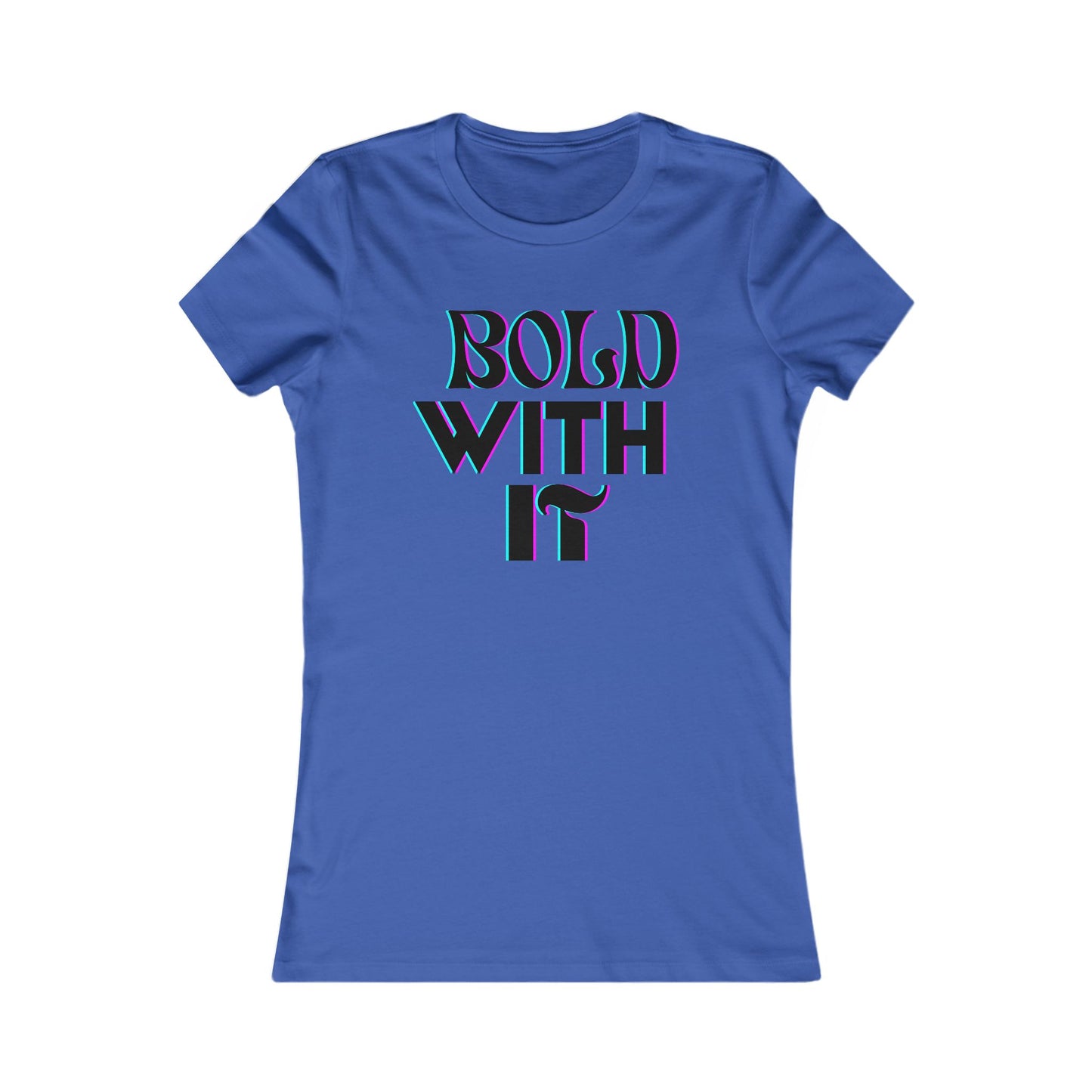 "Bold with it" - Women's Favorite Tee