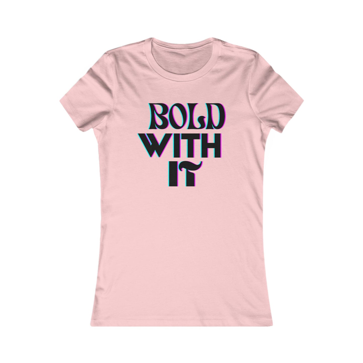 "Bold with it" - Women's Favorite Tee