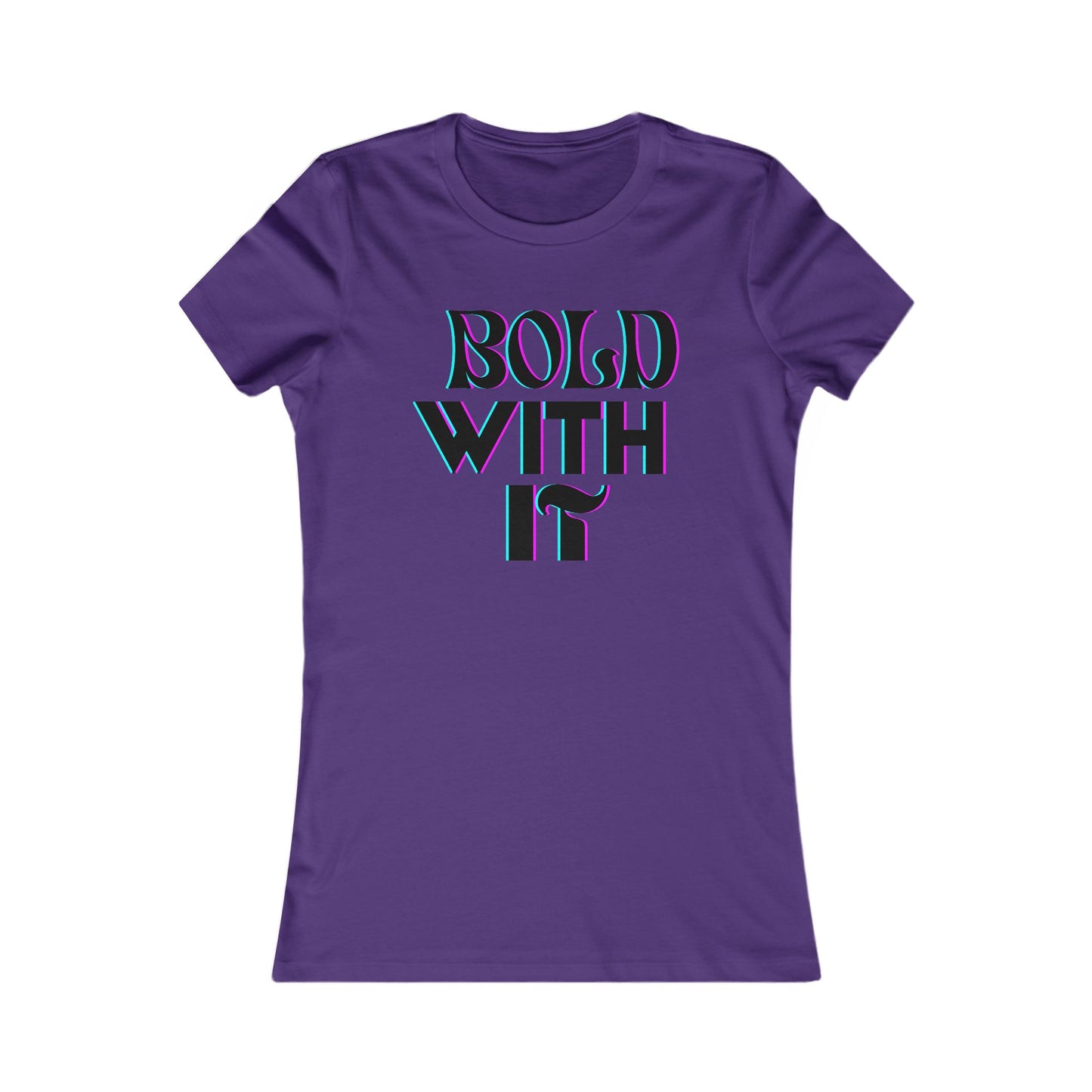"Bold with it" - Women's Favorite Tee