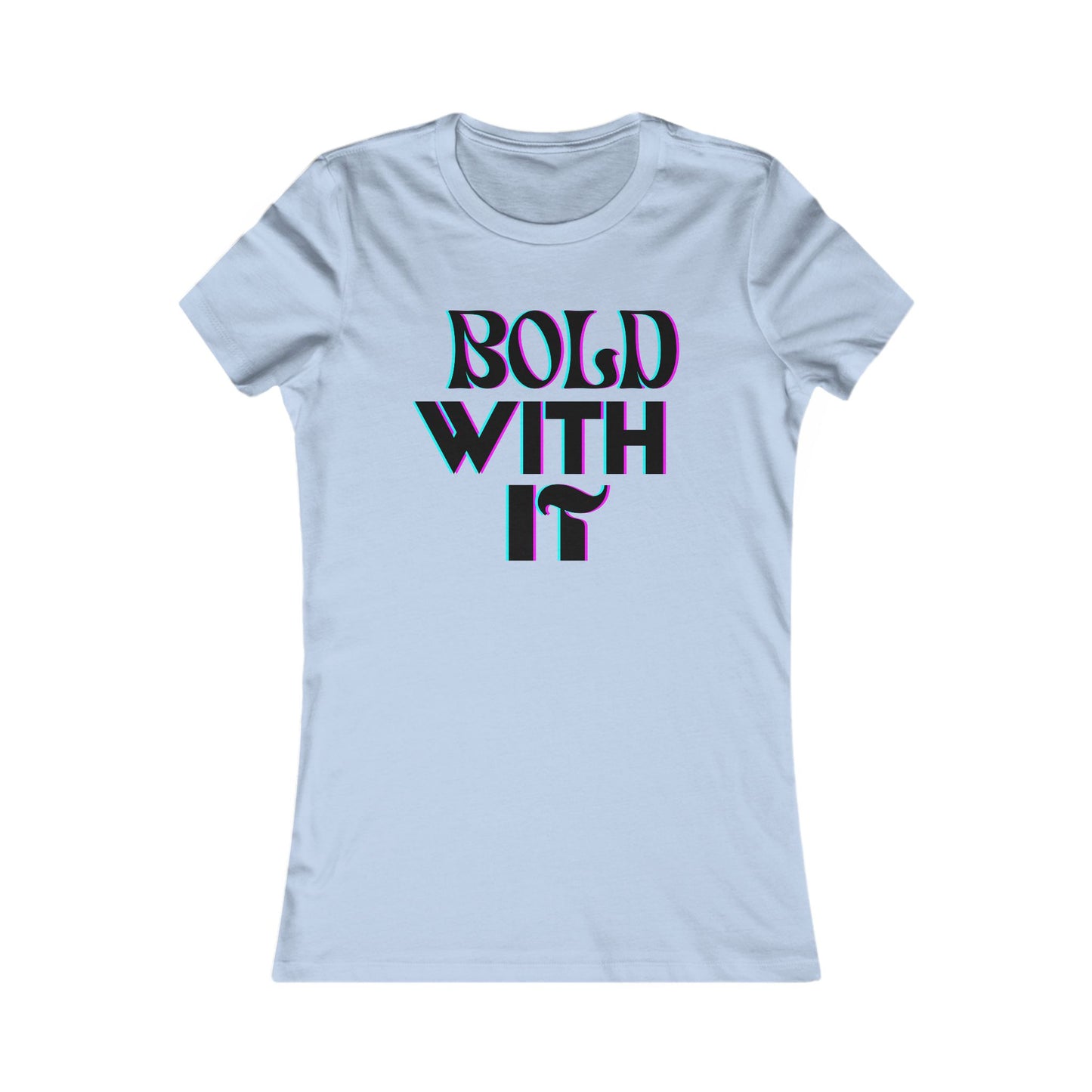 "Bold with it" - Women's Favorite Tee