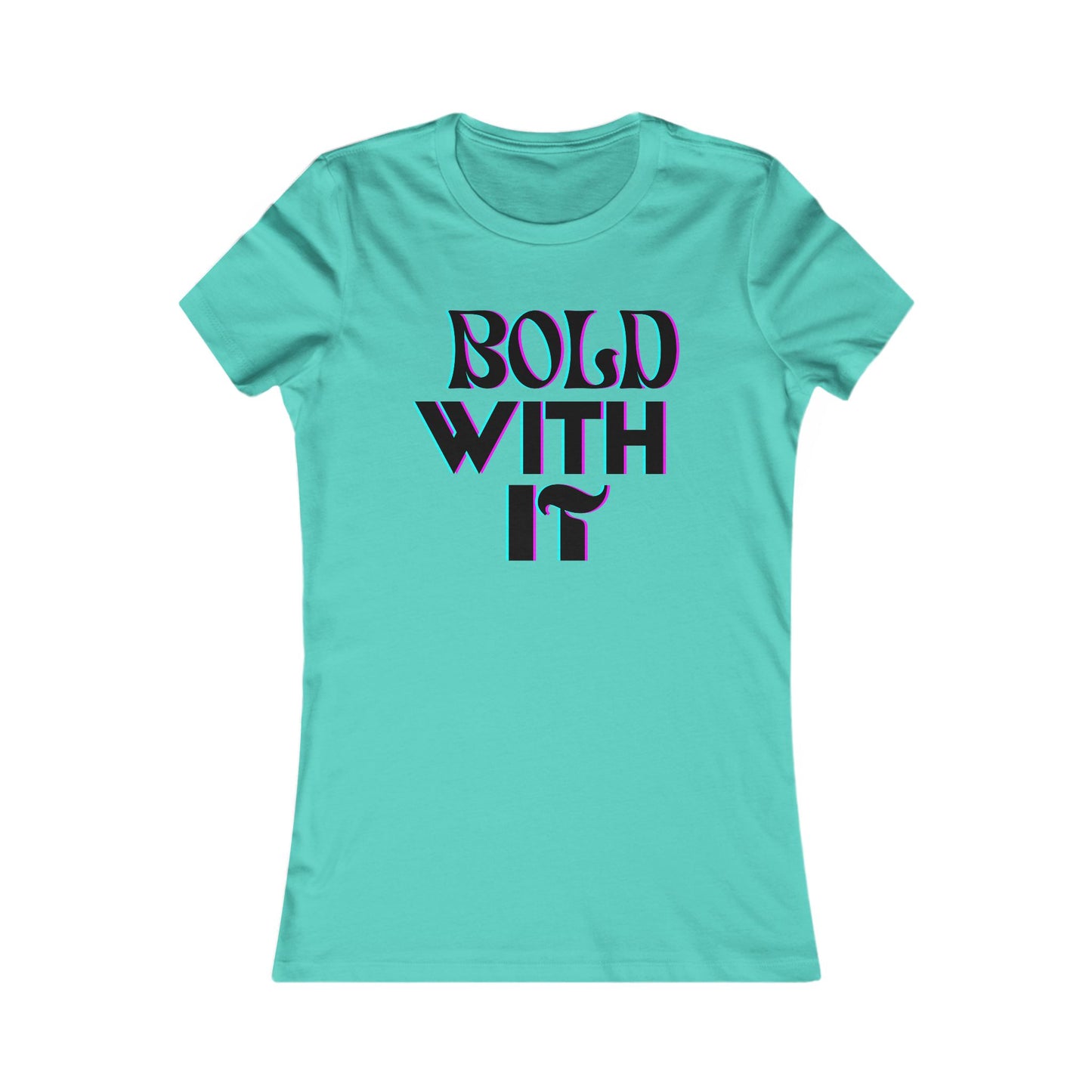 "Bold with it" - Women's Favorite Tee