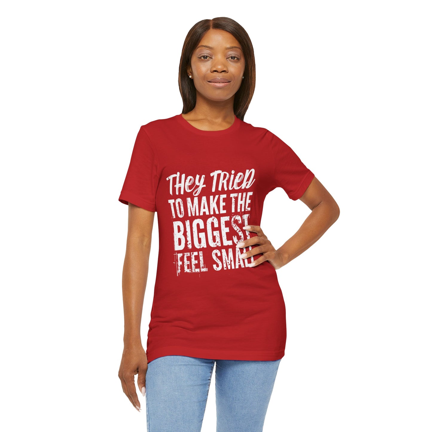 They Tried To Make The BIGGEST Feel Small T-Shirt
