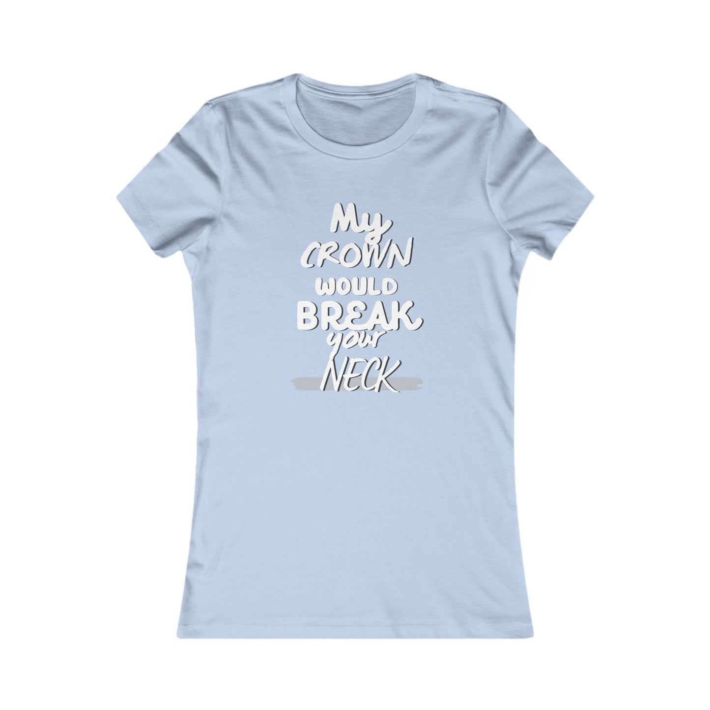 "My Crown Would Break Your Neck" tee