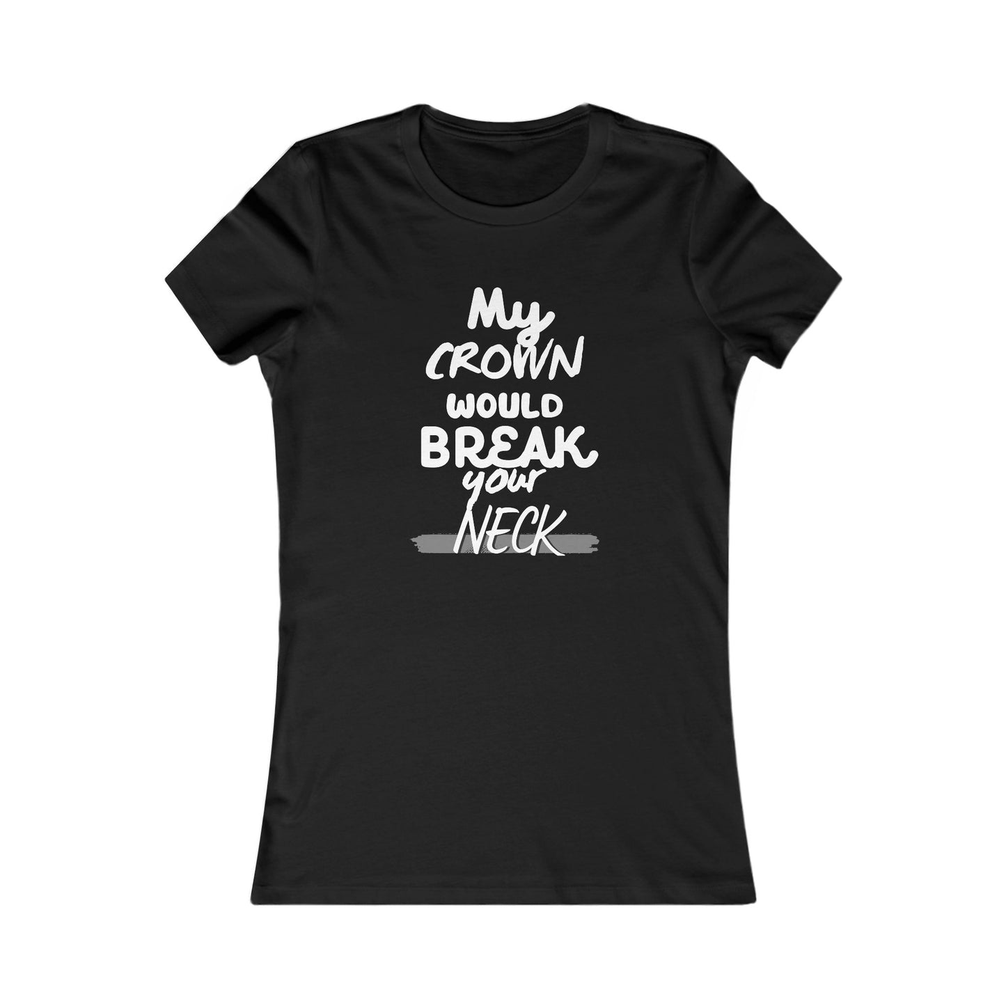 "My Crown Would Break Your Neck" tee