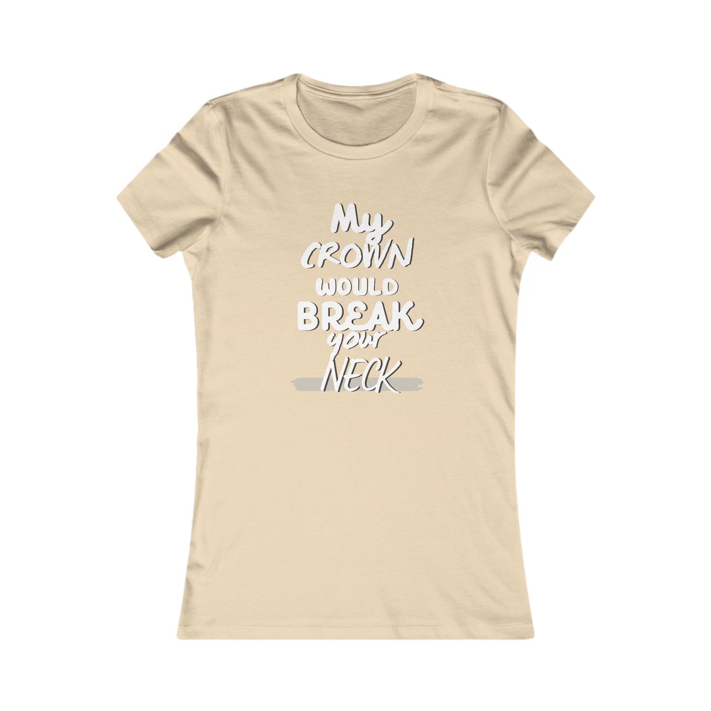 "My Crown Would Break Your Neck" tee