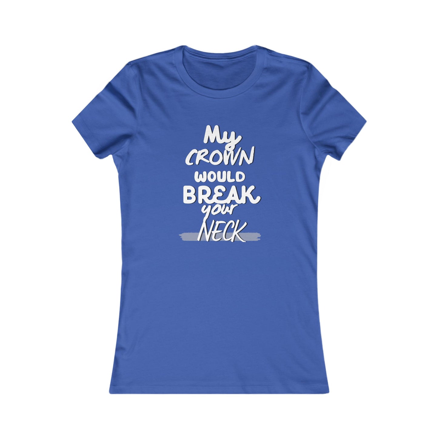 "My Crown Would Break Your Neck" tee