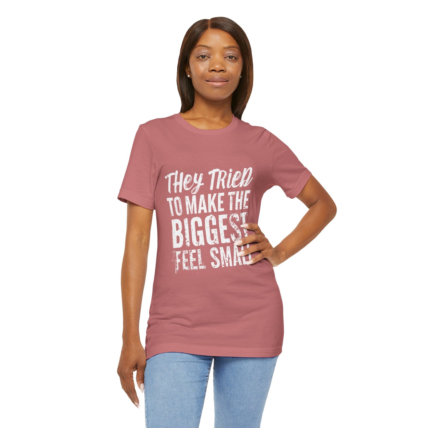 They Tried To Make The BIGGEST Feel Small T-Shirt
