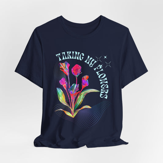 Taking My Flowers T-Shirt