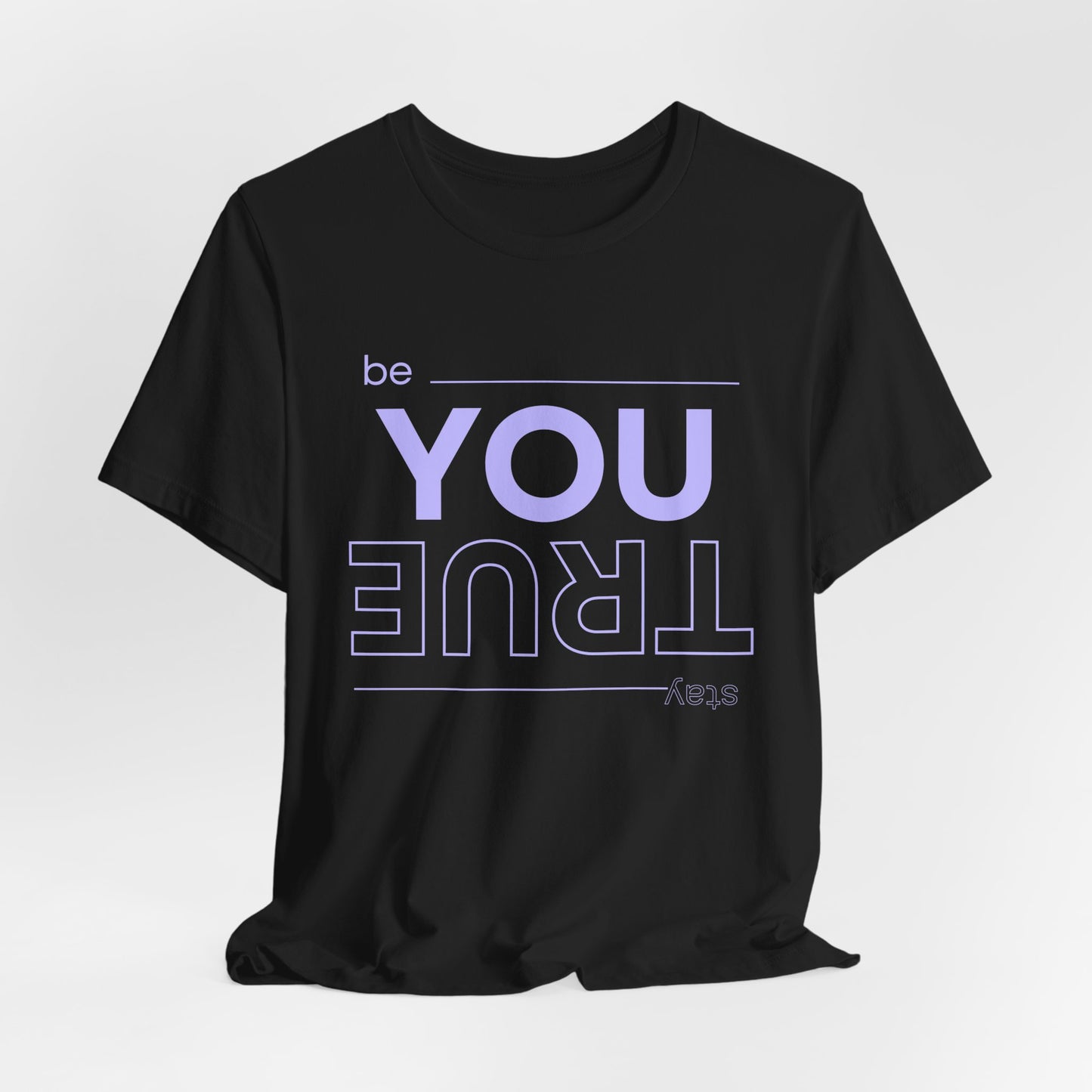 Be You Stay True T-Shirt