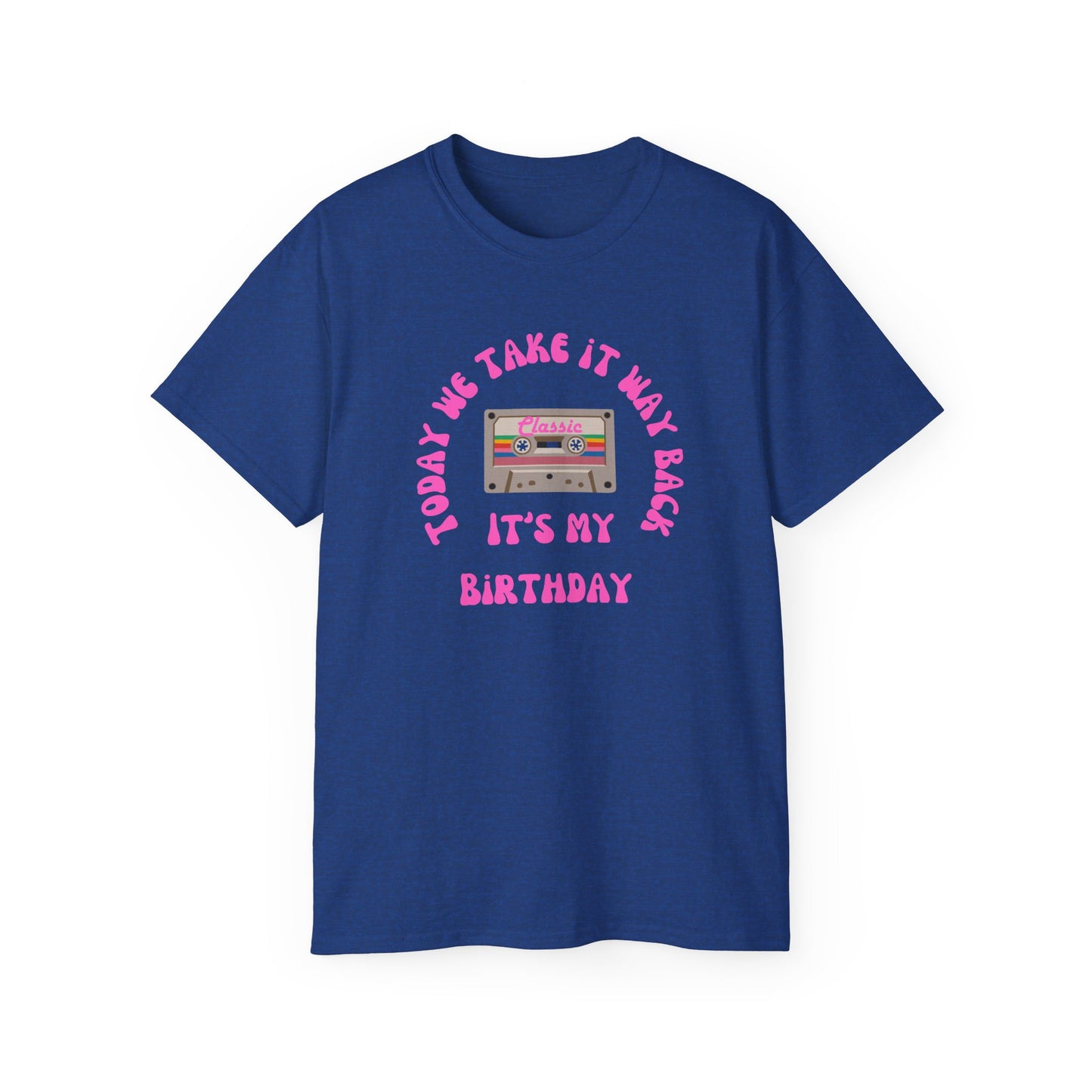 Today We Take It Way Back... It's My Birthday T-Shirt