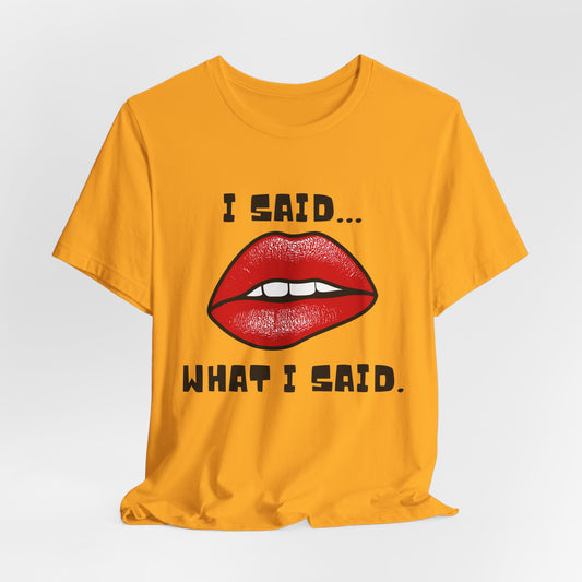 "I Said What I Said" Jersey Short Sleeve Tee